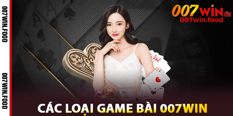 Các Loại Game Bài 007win