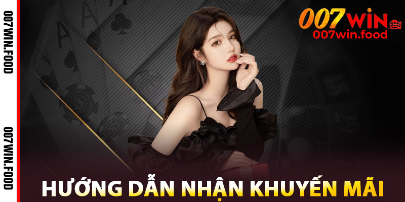 Hướng Dẫn Nhận Khuyến Mãi 007win