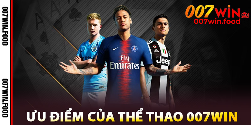 Ưu Điểm Của Thể Thao 007win