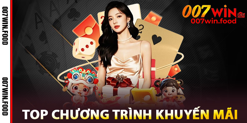 Top chương trình khuyến mãi được săn đón tại 007WIN